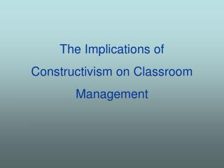 The Implications of Constructivism on Classroom Management