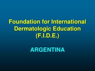 Foundation for International Dermatologic Education (F.I.D.E.)