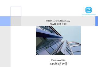 PRESENTATION of SIAG Group SIAG 集团介绍 19th January 2006