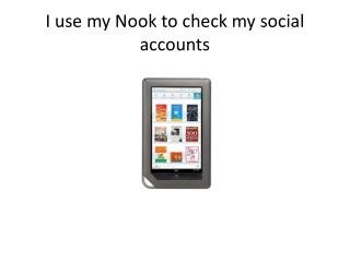 I use my Nook to check my social accounts