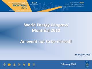 World Energy Congress Montréal 2010 An event not to be missed !