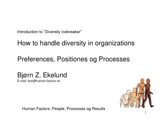 Introduction to ”Diversity Icebreaker” How to handle diversity in organizations Preferences, Positiones og Processes Bjø