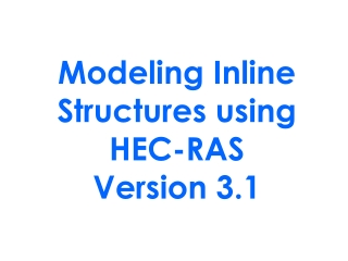 Modeling Inline Structures using HEC-RAS Version 3.1