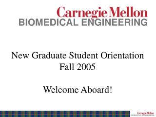 New Graduate Student Orientation Fall 2005 Welcome Aboard!
