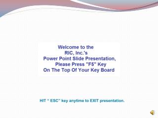 HIT “ ESC” key anytime to EXIT presentation.