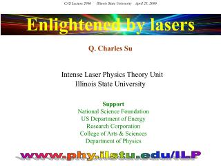 Enlightened by lasers Q. Charles Su Intense Laser Physics Theory Unit Illinois State University