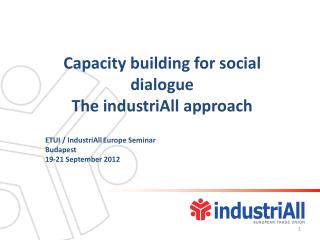 Capacity building for social dialogue The industriAll approach