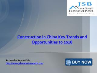 Construction in China Key Trends and Opportunities to 2018