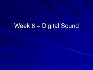 Week 6 – Digital Sound
