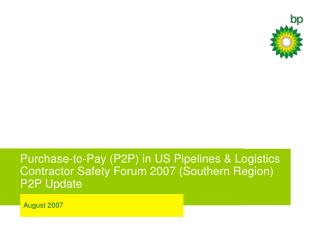 Purchase-to-Pay (P2P) in US Pipelines & Logistics Contractor Safety Forum 2007 (Southern Region) P2P Update