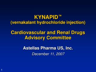 KYNAPID ™ (vernakalant hydrochloride injection) Cardiovascular and Renal Drugs Advisory Committee