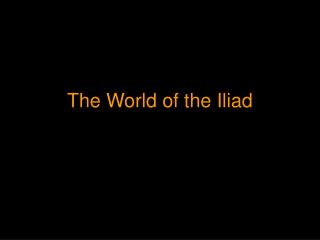 The World of the Iliad