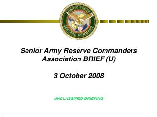 Senior Army Reserve Commanders Association BRIEF (U) 3 October 2008 UNCLASSIFIED BRIEFING