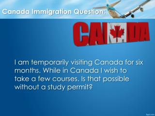 Immigration Question: Should I Get a Study Permit ? I am Tem