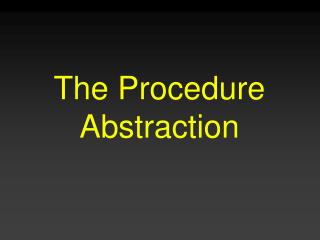 The Procedure Abstraction