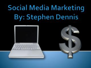 Social Media Marketing By: Stephen Dennis