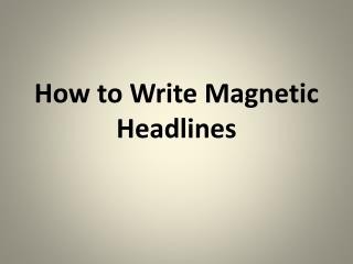 How to Write Magnetic Headlines