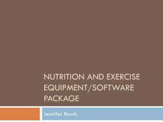 Nutrition and exercise Equipment/Software Package