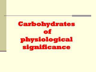 Carbohydrates of physiological significance