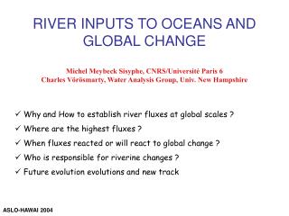 RIVER INPUTS TO OCEANS AND GLOBAL CHANGE Michel Meybeck Sisyphe, CNRS/Université Paris 6 Charles Vörösmarty, Water Analy