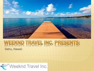 Weeknd Travel Inc. presents: