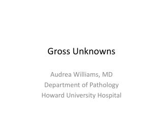 Gross Unknowns