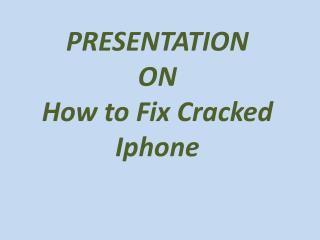 How to Fix Cracked Iphone