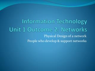 Information Technology Unit 1 Outcome 2: Networks