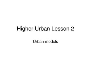 Higher Urban Lesson 2