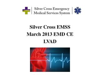 Silver Cross EMSS March 2013 EMD CE LVAD