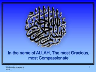 In the name of ALLAH, The most Gracious, most Compassionate