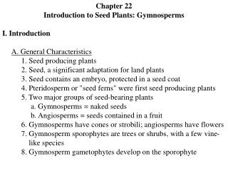 Chapter 22 Introduction to Seed Plants: Gymnosperms I. Introduction A. General Characteristics 1. Seed produci