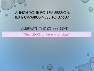 Launch your PollEV session: Text : UWMBUSINESS to 37607
