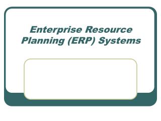 Enterprise Resource Planning (ERP) Systems