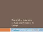 Resveratrol may help reduce Heart Disease in women