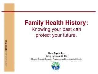 Family Health History: Knowing your past can protect your future.
