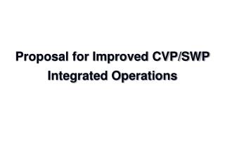 Proposal for Improved CVP/SWP Integrated Operations