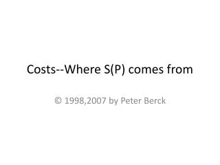 Costs--Where S(P) comes from