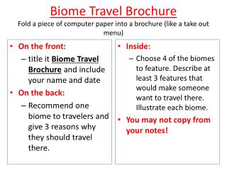Biome Travel Brochure Fold a piece of computer paper into a brochure (like a take out menu)
