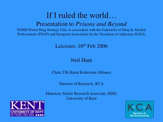 Neil Hunt Chair, UK Harm Reduction Alliance Director of Research, KCA Honorary Senior Research Associate, EISS, Univers