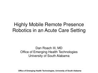 Highly Mobile Remote Presence Robotics in an Acute Care Setting