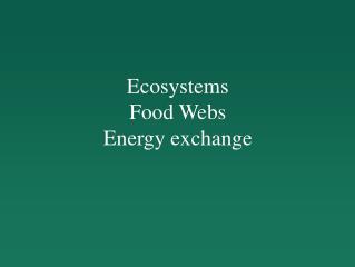 Ecosystems Food Webs Energy exchange