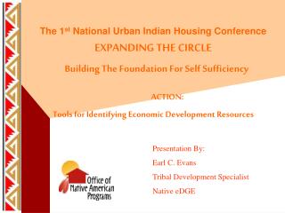 The 1 st National Urban Indian Housing Conference EXPANDING THE CIRCLE Building The Foundation For Self Sufficiency
