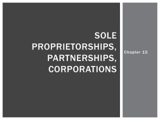 Sole Proprietorships, Partnerships, Corporations