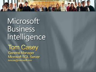 Tom Casey General Manager Microsoft SQL Server tomcas@microsoft
