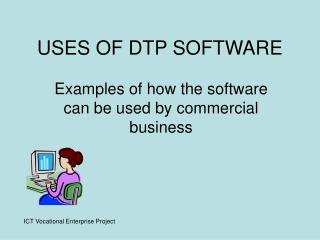 USES OF DTP SOFTWARE
