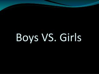 Boys VS. Girls