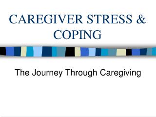 CAREGIVER STRESS &amp; COPING