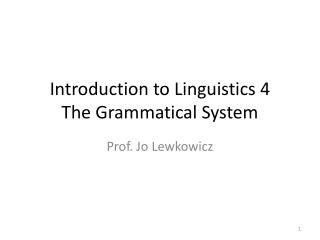Introduction to Linguistics 4 The Grammatical System