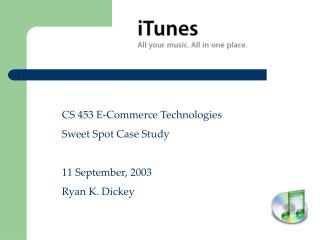 CS 453 E-Commerce Technologies Sweet Spot Case Study 11 September, 2003 Ryan K. Dickey